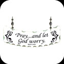 Suncatcher-SSN1066-"Pray...and let God worry." Ma - "Pray...and let God worry." Ma